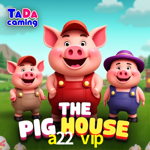 Account Benefits a22 vip